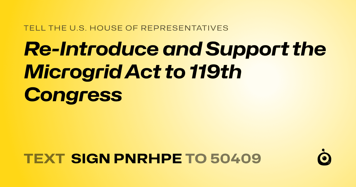 A shareable card that reads "tell the U.S. House of Representatives: Re-Introduce and Support the Microgrid Act to 119th Congress" followed by "text sign PNRHPE to 50409"