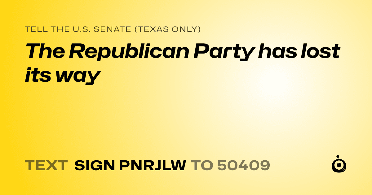 A shareable card that reads "tell the U.S. Senate (Texas only): The Republican Party has lost its way" followed by "text sign PNRJLW to 50409"