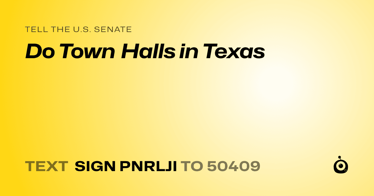 A shareable card that reads "tell the U.S. Senate: Do Town Halls in Texas" followed by "text sign PNRLJI to 50409"