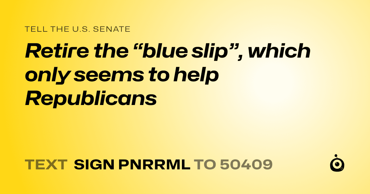 A shareable card that reads "tell the U.S. Senate: Retire the “blue slip”, which only seems to help Republicans" followed by "text sign PNRRML to 50409"