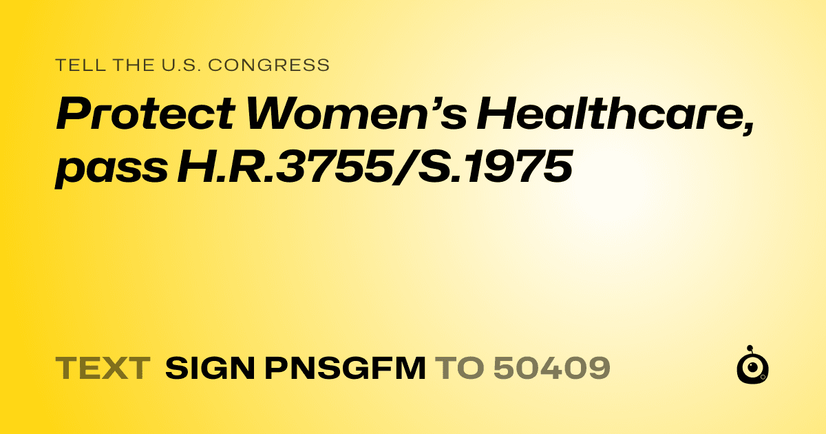 A shareable card that reads "tell the U.S. Congress: Protect Women’s Healthcare, pass H.R.3755/S.1975" followed by "text sign PNSGFM to 50409"