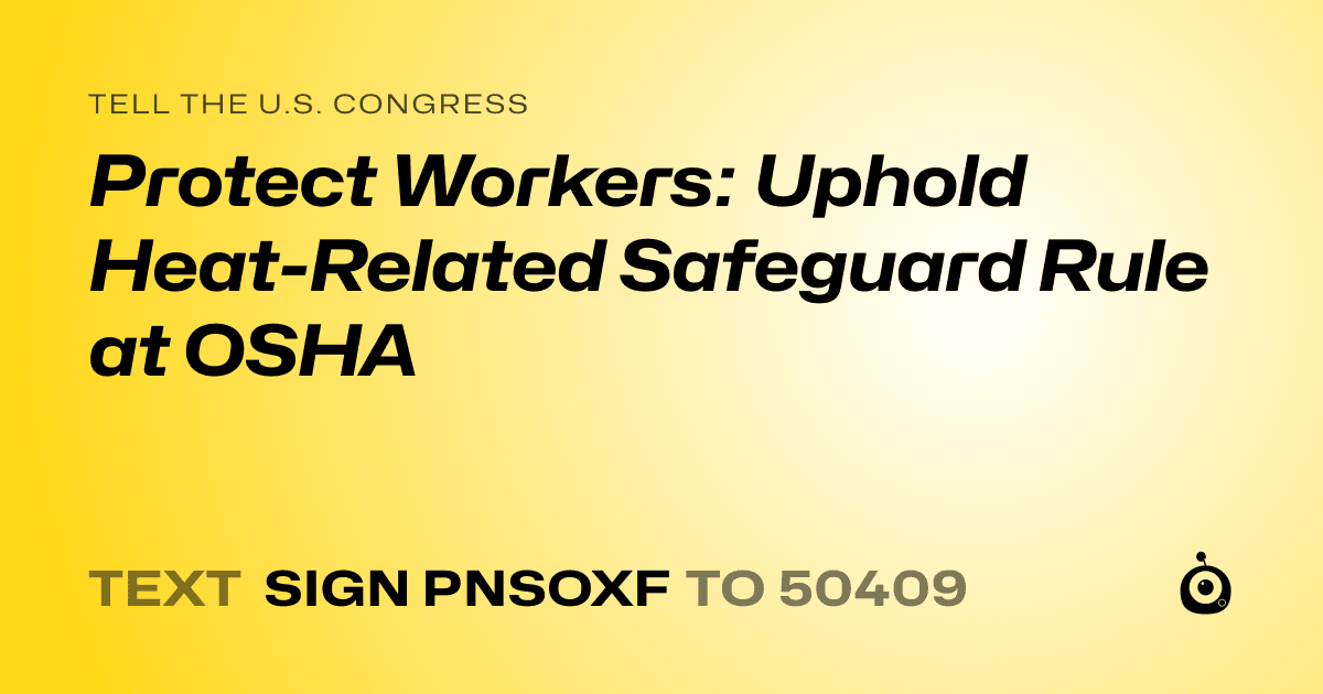 A shareable card that reads "tell the U.S. Congress: Protect Workers: Uphold Heat-Related Safeguard Rule at OSHA" followed by "text sign PNSOXF to 50409"