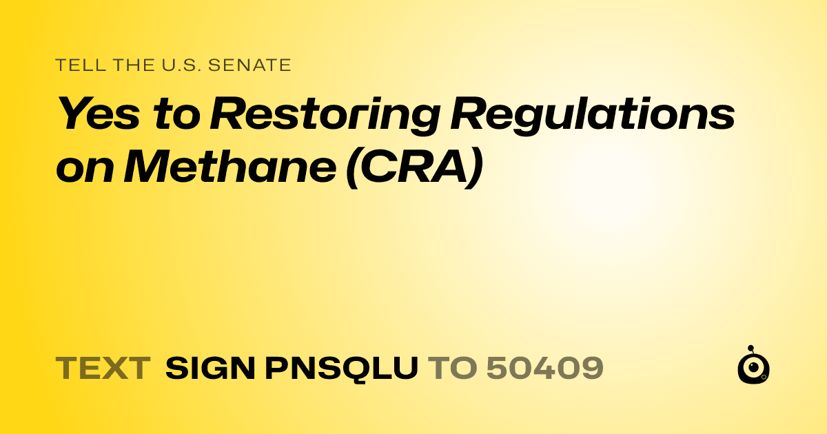 A shareable card that reads "tell the U.S. Senate: Yes to Restoring Regulations on Methane (CRA)" followed by "text sign PNSQLU to 50409"