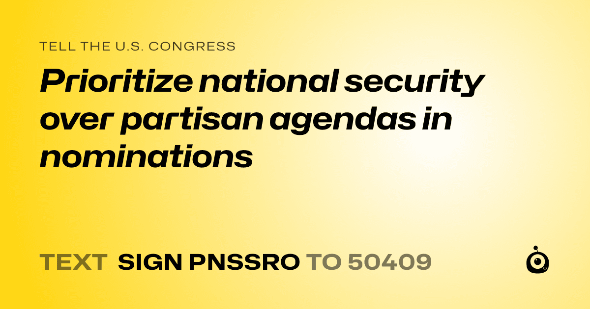 A shareable card that reads "tell the U.S. Congress: Prioritize national security over partisan agendas in nominations" followed by "text sign PNSSRO to 50409"