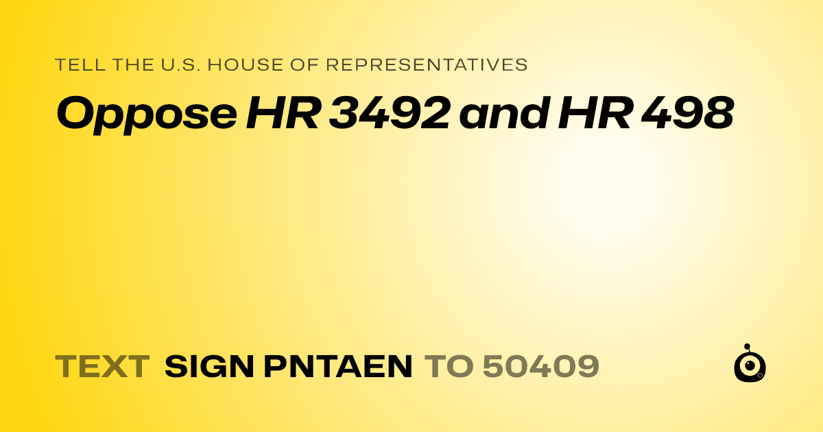 A shareable card that reads "tell the U.S. House of Representatives: Oppose HR 3492 and HR 498" followed by "text sign PNTAEN to 50409"