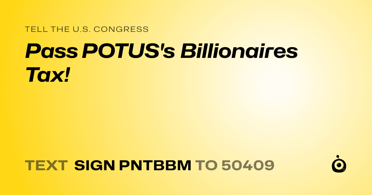 A shareable card that reads "tell the U.S. Congress: Pass POTUS's Billionaires Tax!" followed by "text sign PNTBBM to 50409"