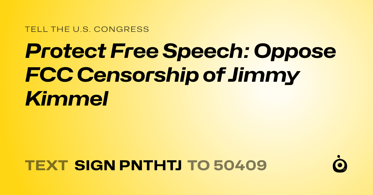 A shareable card that reads "tell the U.S. Congress: Protect Free Speech: Oppose FCC Censorship of Jimmy Kimmel" followed by "text sign PNTHTJ to 50409"