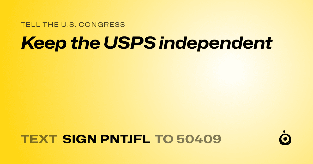 A shareable card that reads "tell the U.S. Congress: Keep the USPS independent" followed by "text sign PNTJFL to 50409"