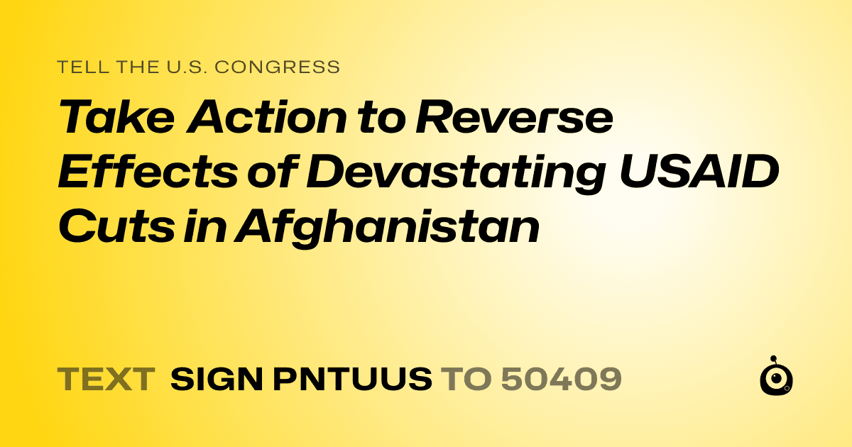 A shareable card that reads "tell the U.S. Congress: Take Action to Reverse Effects of Devastating USAID Cuts in Afghanistan" followed by "text sign PNTUUS to 50409"