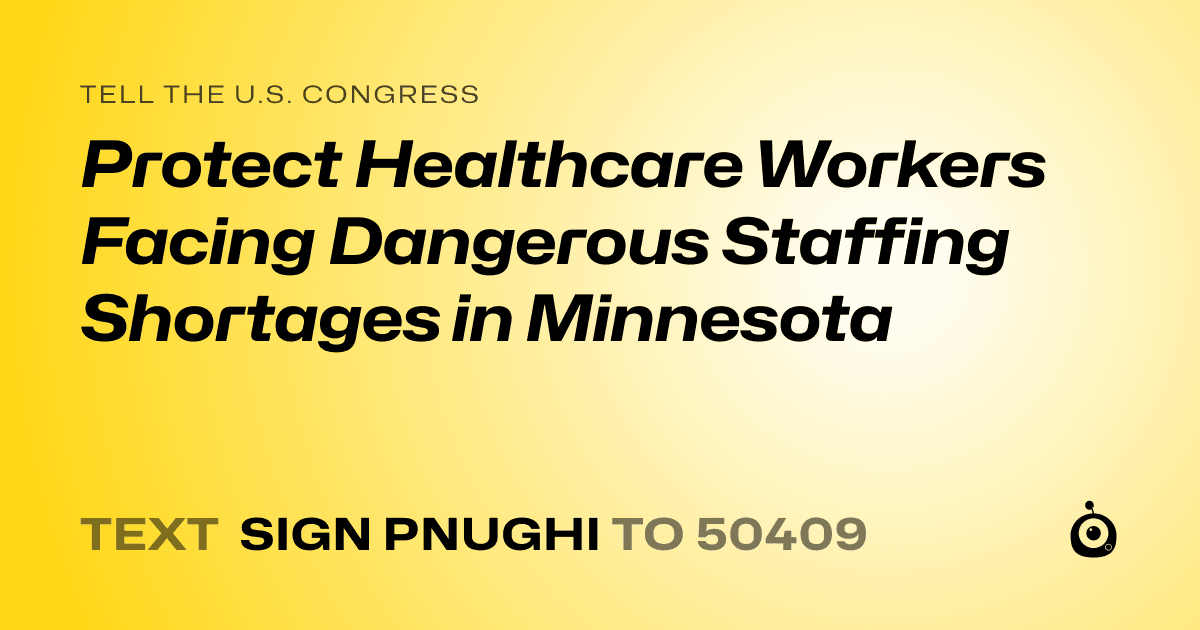 A shareable card that reads "tell the U.S. Congress: Protect Healthcare Workers Facing Dangerous Staffing Shortages in Minnesota" followed by "text sign PNUGHI to 50409"