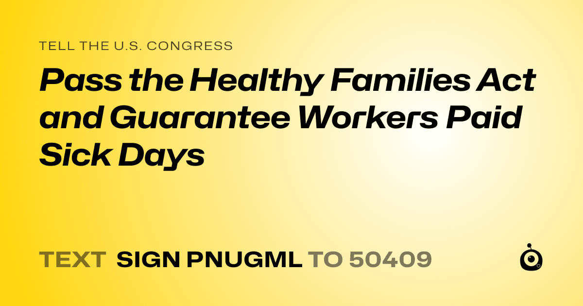 A shareable card that reads "tell the U.S. Congress: Pass the Healthy Families Act and Guarantee Workers Paid Sick Days" followed by "text sign PNUGML to 50409"