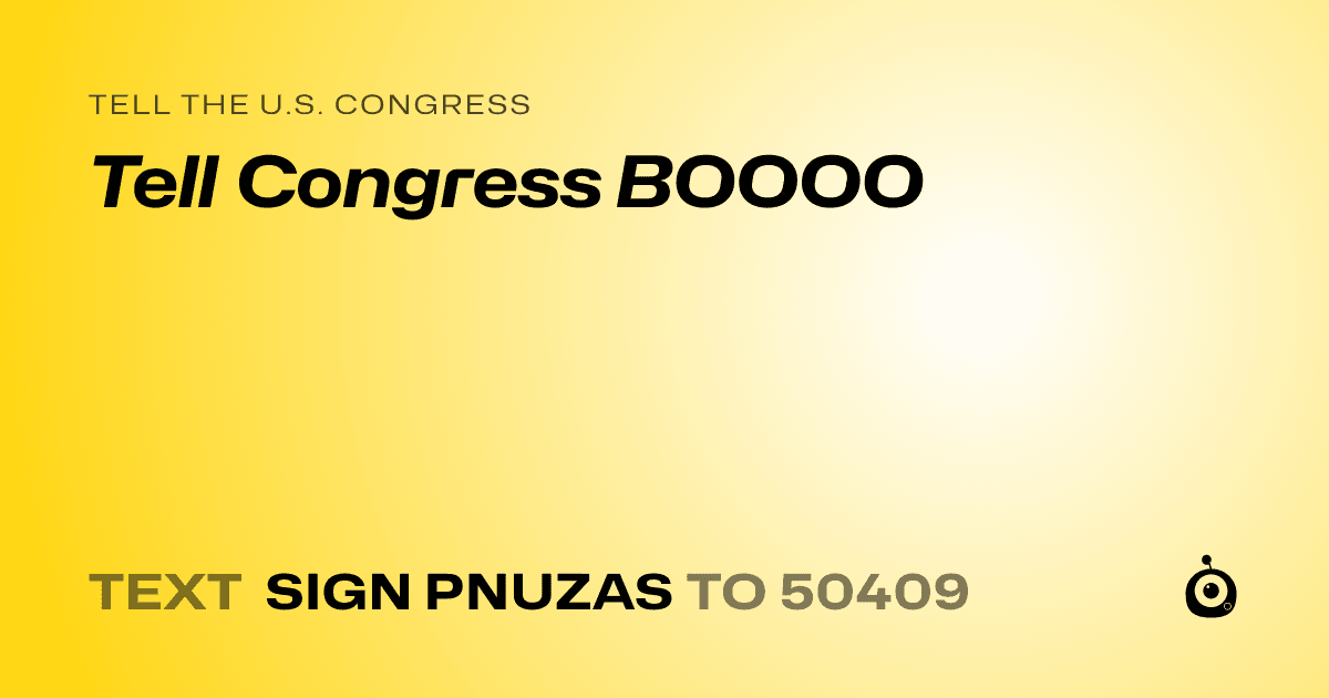 A shareable card that reads "tell the U.S. Congress: Tell Congress BOOOO" followed by "text sign PNUZAS to 50409"