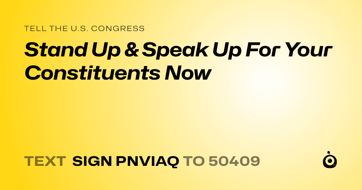 A shareable card that reads "tell the U.S. Congress: Stand Up & Speak Up For Your Constituents Now" followed by "text sign PNVIAQ to 50409"