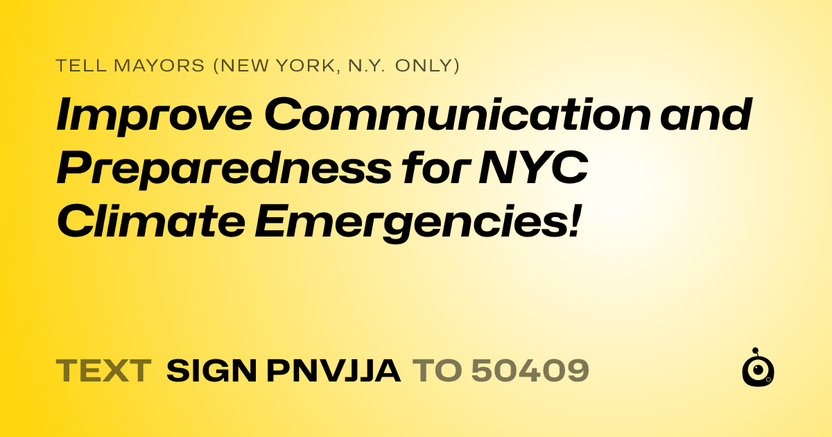A shareable card that reads "tell Mayors (New York, N.Y. only): Improve Communication and Preparedness for NYC Climate Emergencies!" followed by "text sign PNVJJA to 50409"
