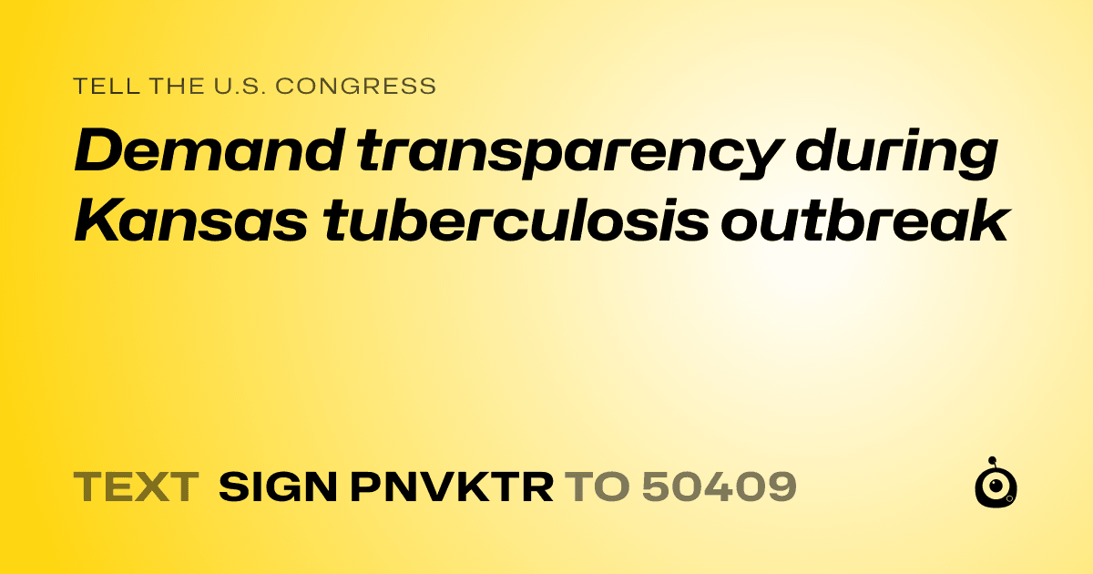 A shareable card that reads "tell the U.S. Congress: Demand transparency during Kansas tuberculosis outbreak" followed by "text sign PNVKTR to 50409"