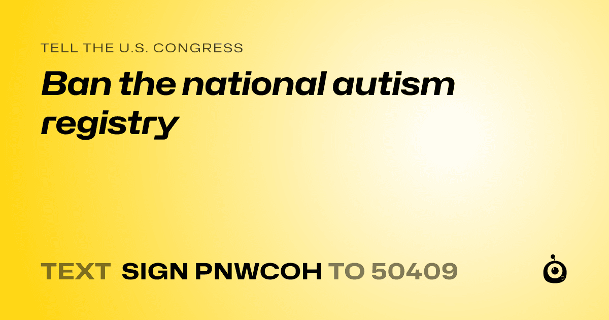 A shareable card that reads "tell the U.S. Congress: Ban the national autism registry" followed by "text sign PNWCOH to 50409"