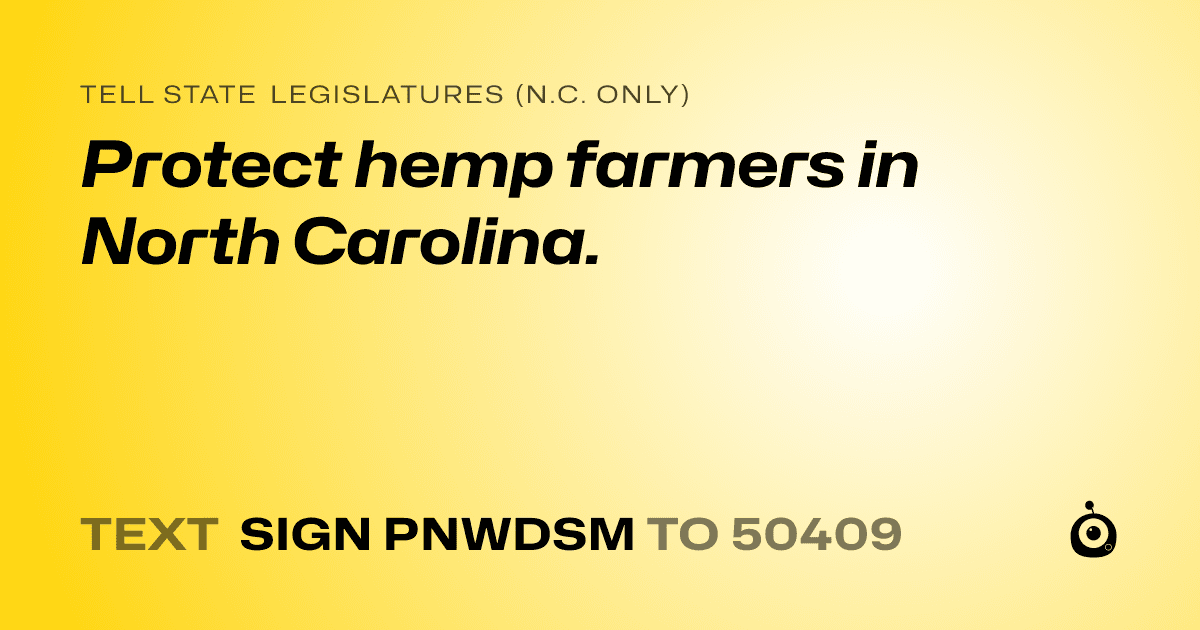 A shareable card that reads "tell State Legislatures (N.C. only): Protect hemp farmers in North Carolina." followed by "text sign PNWDSM to 50409"