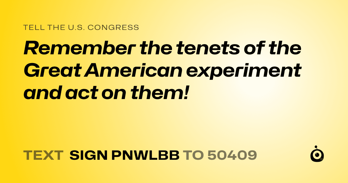 A shareable card that reads "tell the U.S. Congress: Remember the tenets of the Great American experiment and act on them!" followed by "text sign PNWLBB to 50409"