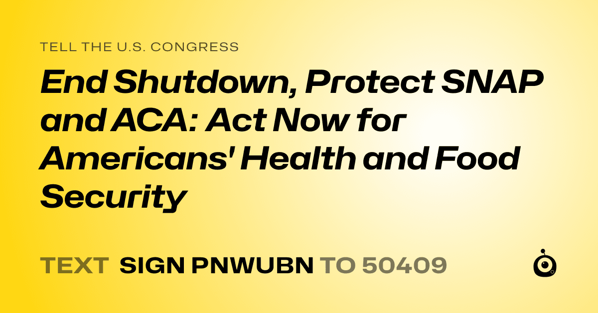 A shareable card that reads "tell the U.S. Congress: End Shutdown, Protect SNAP and ACA: Act Now for Americans' Health and Food Security" followed by "text sign PNWUBN to 50409"