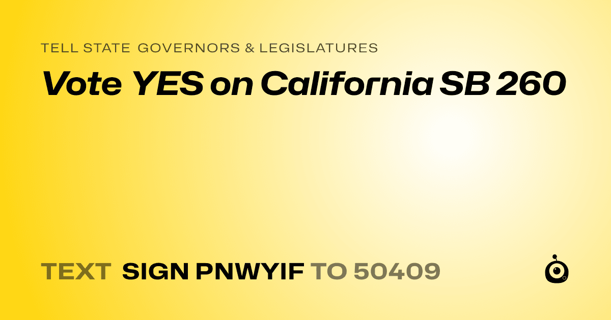 A shareable card that reads "tell State Governors & Legislatures: Vote YES on California SB 260" followed by "text sign PNWYIF to 50409"