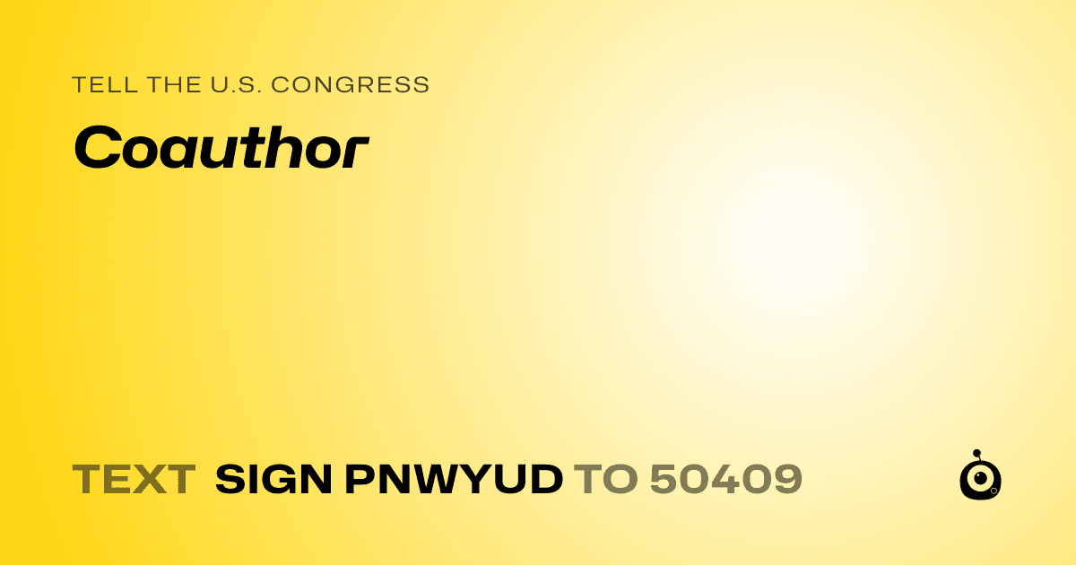 A shareable card that reads "tell the U.S. Congress: Coauthor" followed by "text sign PNWYUD to 50409"