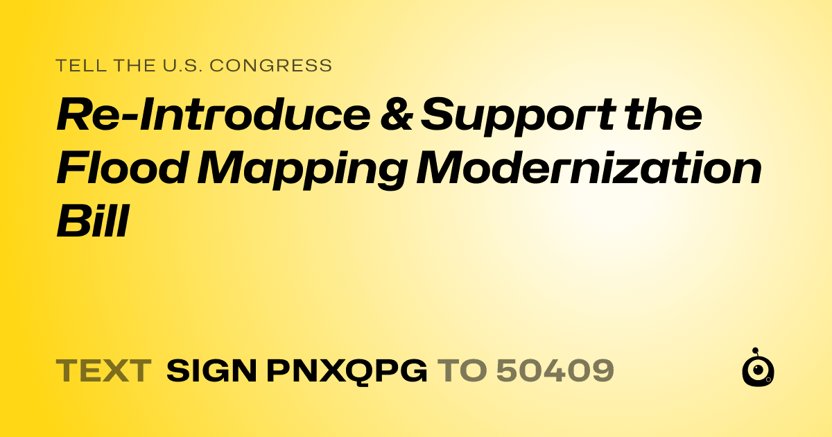 A shareable card that reads "tell the U.S. Congress: Re-Introduce & Support the Flood Mapping Modernization Bill" followed by "text sign PNXQPG to 50409"