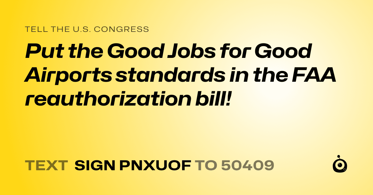 A shareable card that reads "tell the U.S. Congress: Put the Good Jobs for Good Airports standards in the FAA reauthorization bill!" followed by "text sign PNXUOF to 50409"