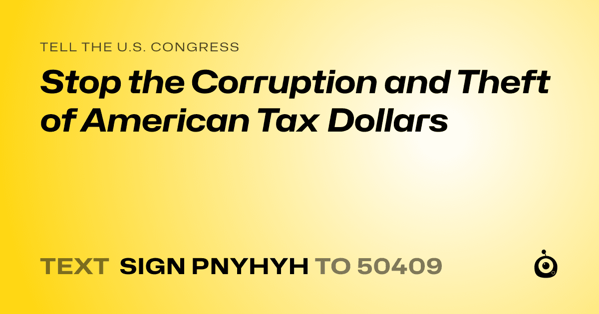 A shareable card that reads "tell the U.S. Congress: Stop the Corruption and Theft of American Tax Dollars" followed by "text sign PNYHYH to 50409"