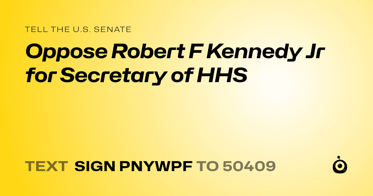 A shareable card that reads "tell the U.S. Senate: Oppose Robert F Kennedy Jr for Secretary of HHS" followed by "text sign PNYWPF to 50409"