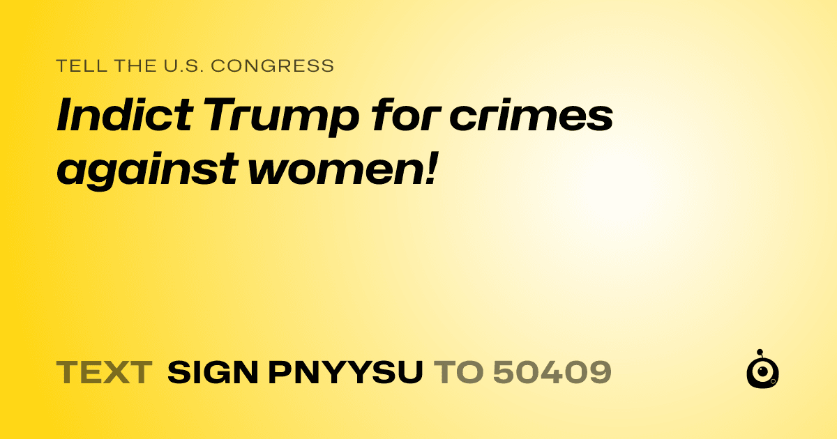A shareable card that reads "tell the U.S. Congress: Indict Trump for crimes against women!" followed by "text sign PNYYSU to 50409"