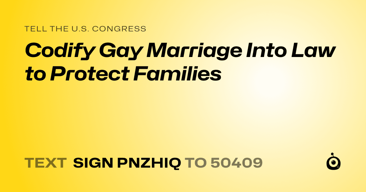 A shareable card that reads "tell the U.S. Congress: Codify Gay Marriage Into Law to Protect Families" followed by "text sign PNZHIQ to 50409"