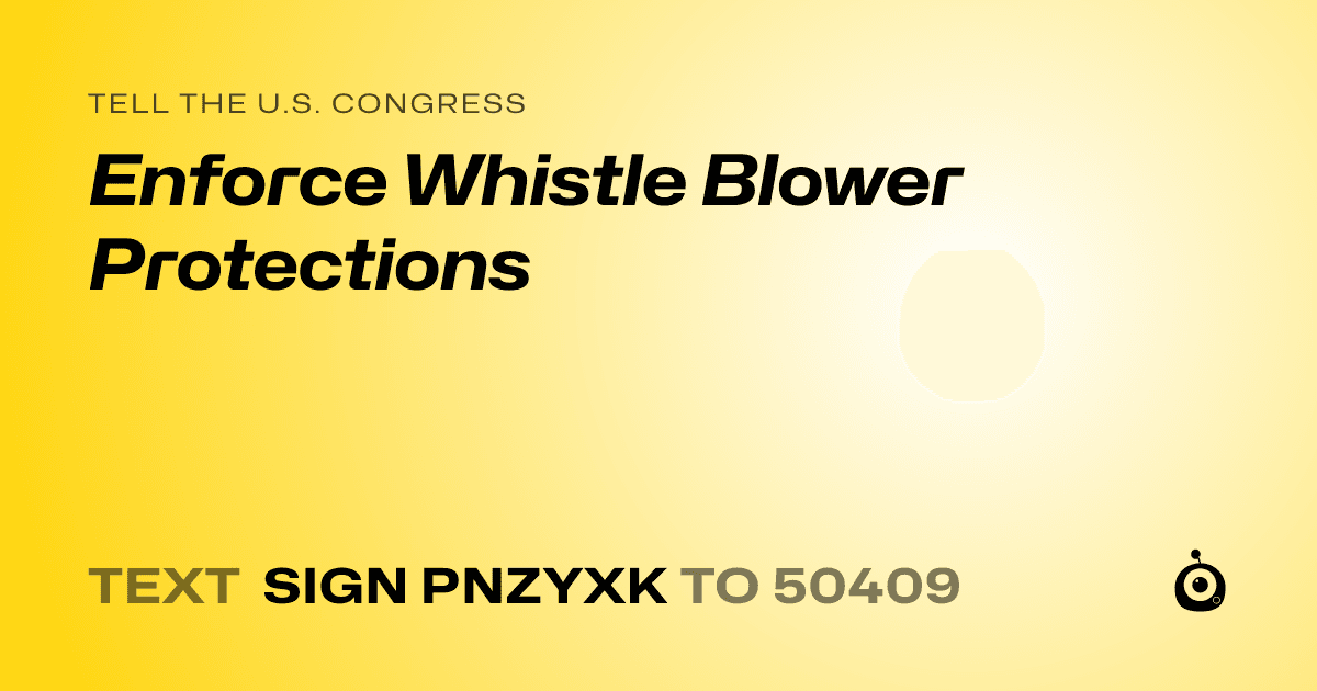 A shareable card that reads "tell the U.S. Congress: Enforce Whistle Blower Protections" followed by "text sign PNZYXK to 50409"