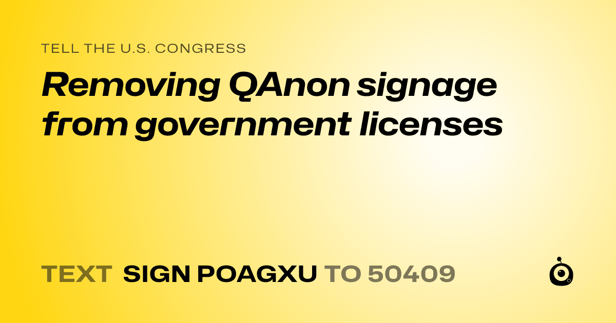 A shareable card that reads "tell the U.S. Congress: Removing QAnon signage from government licenses" followed by "text sign POAGXU to 50409"