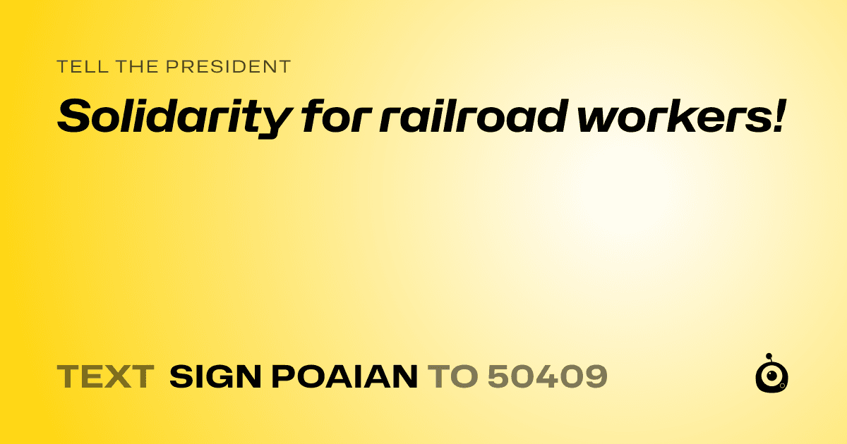 A shareable card that reads "tell the President: Solidarity for railroad workers!" followed by "text sign POAIAN to 50409"