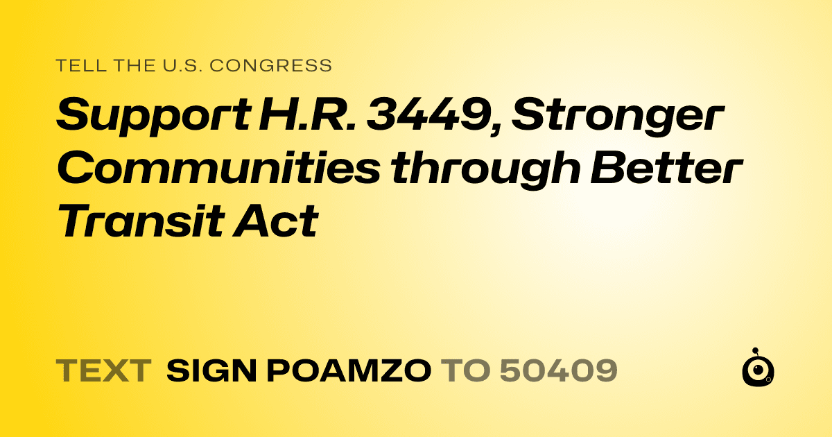 A shareable card that reads "tell the U.S. Congress: Support H.R. 3449, Stronger Communities through Better Transit Act" followed by "text sign POAMZO to 50409"