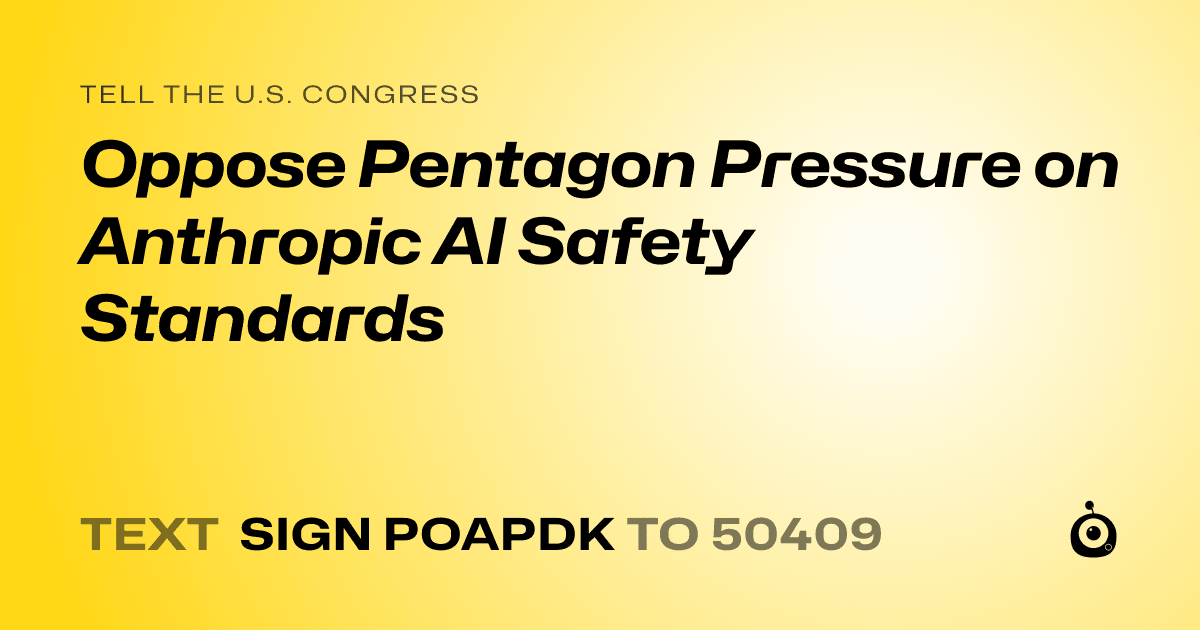 A shareable card that reads "tell the U.S. Congress: Oppose Pentagon Pressure on Anthropic AI Safety Standards" followed by "text sign POAPDK to 50409"