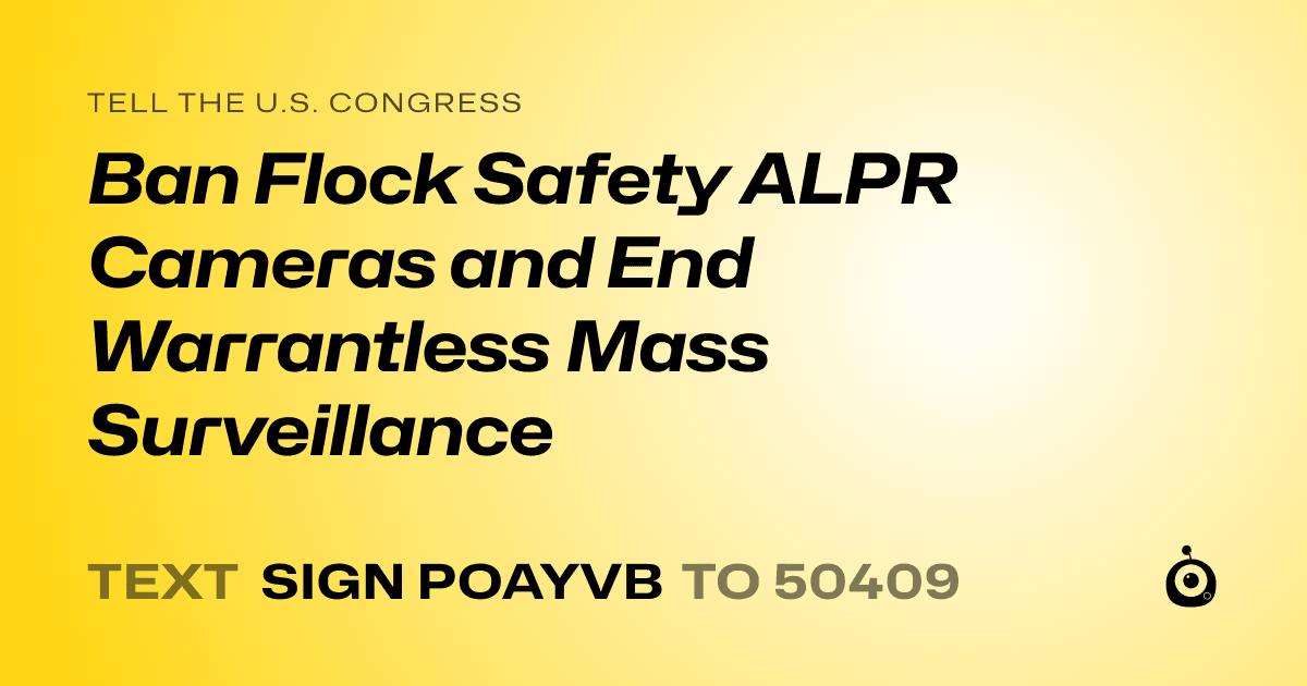 A shareable card that reads "tell the U.S. Congress: Ban Flock Safety ALPR Cameras and End Warrantless Mass Surveillance" followed by "text sign POAYVB to 50409"