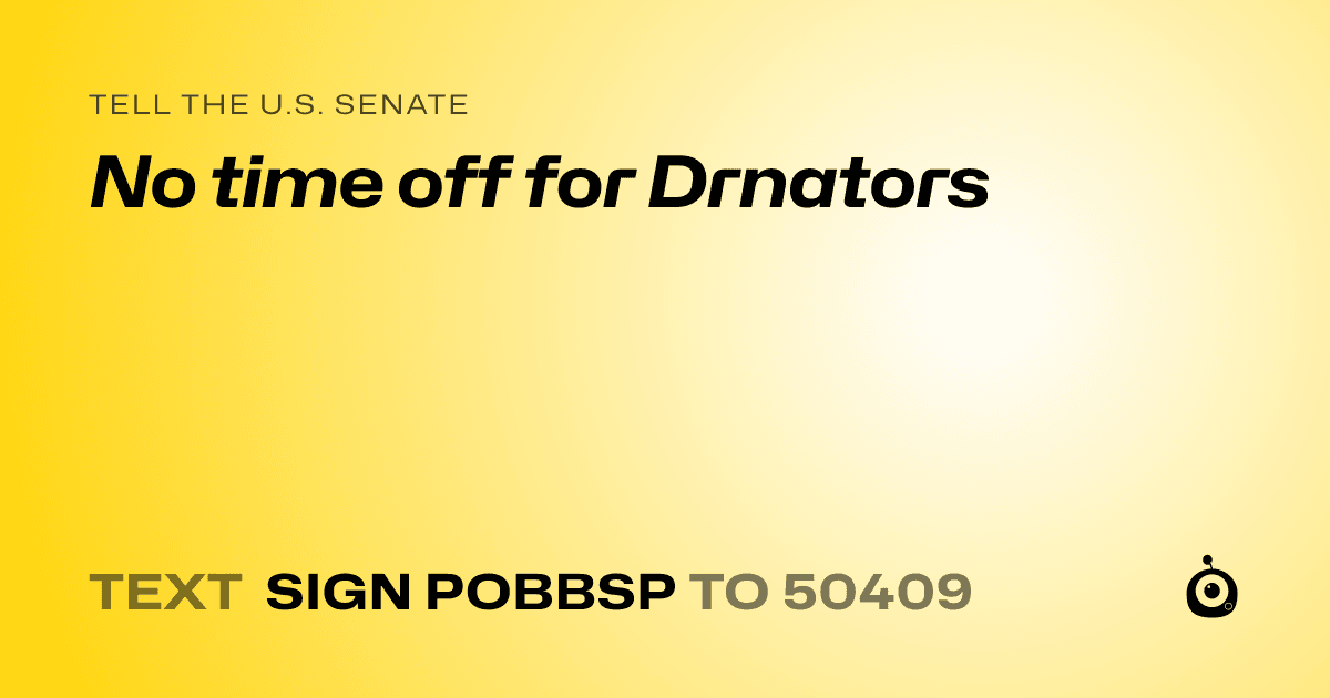 A shareable card that reads "tell the U.S. Senate: No time off for Drnators" followed by "text sign POBBSP to 50409"