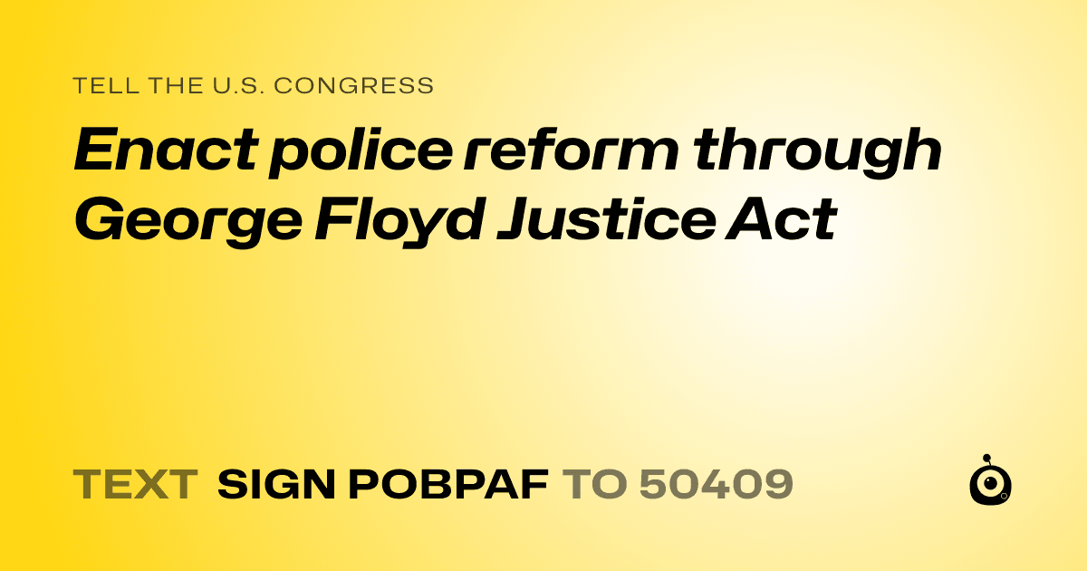 A shareable card that reads "tell the U.S. Congress: Enact police reform through George Floyd Justice Act" followed by "text sign POBPAF to 50409"