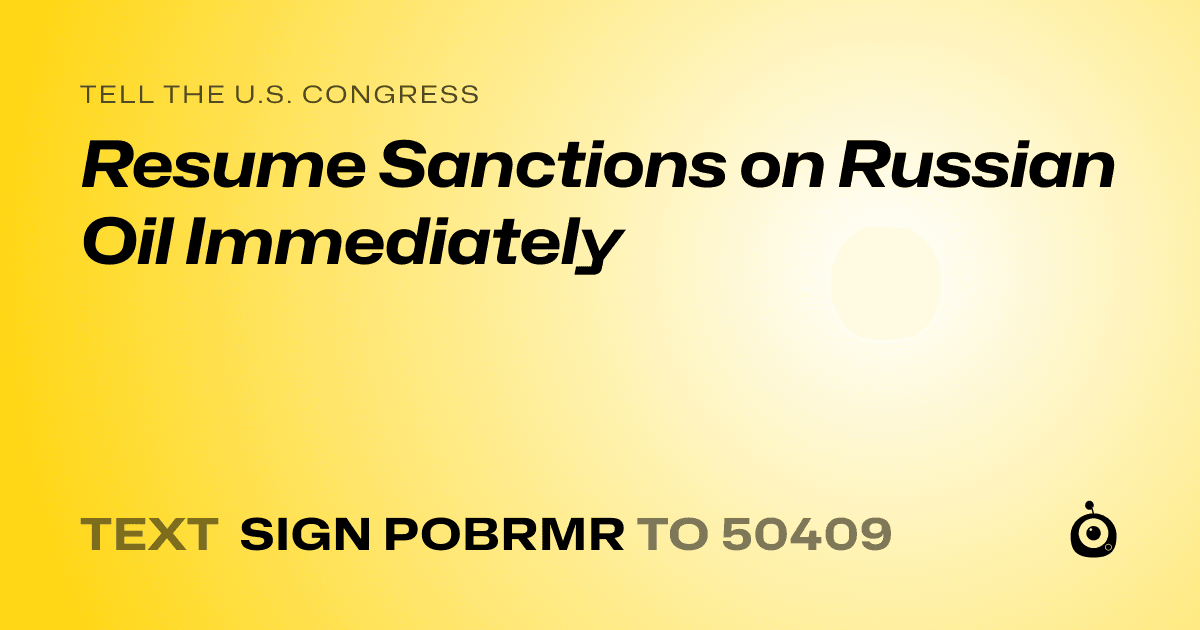 A shareable card that reads "tell the U.S. Congress: Resume Sanctions on Russian Oil Immediately" followed by "text sign POBRMR to 50409"