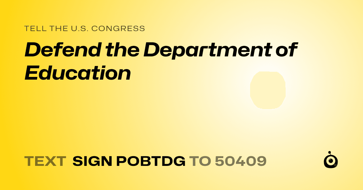 A shareable card that reads "tell the U.S. Congress: Defend the Department of Education" followed by "text sign POBTDG to 50409"
