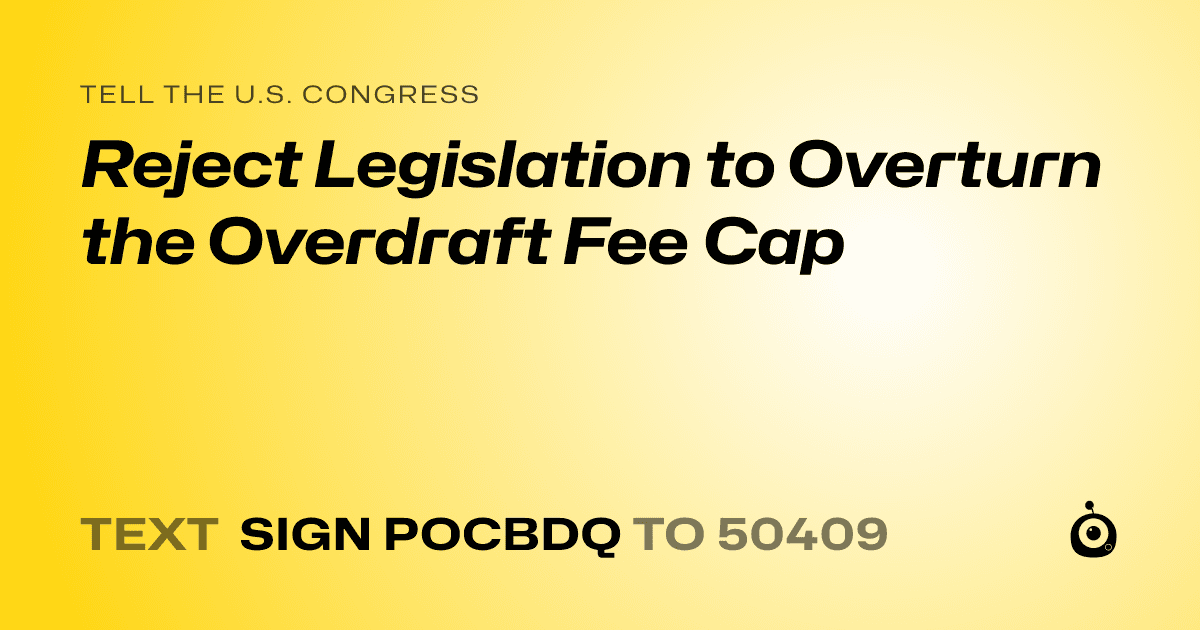 A shareable card that reads "tell the U.S. Congress: Reject Legislation to Overturn the Overdraft Fee Cap" followed by "text sign POCBDQ to 50409"