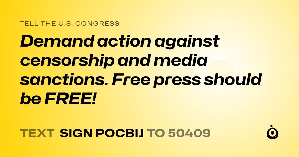 A shareable card that reads "tell the U.S. Congress: Demand action against censorship and media sanctions. Free press should be FREE!" followed by "text sign POCBIJ to 50409"