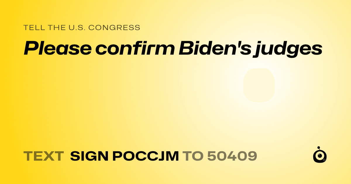 A shareable card that reads "tell the U.S. Congress: Please confirm Biden's judges" followed by "text sign POCCJM to 50409"