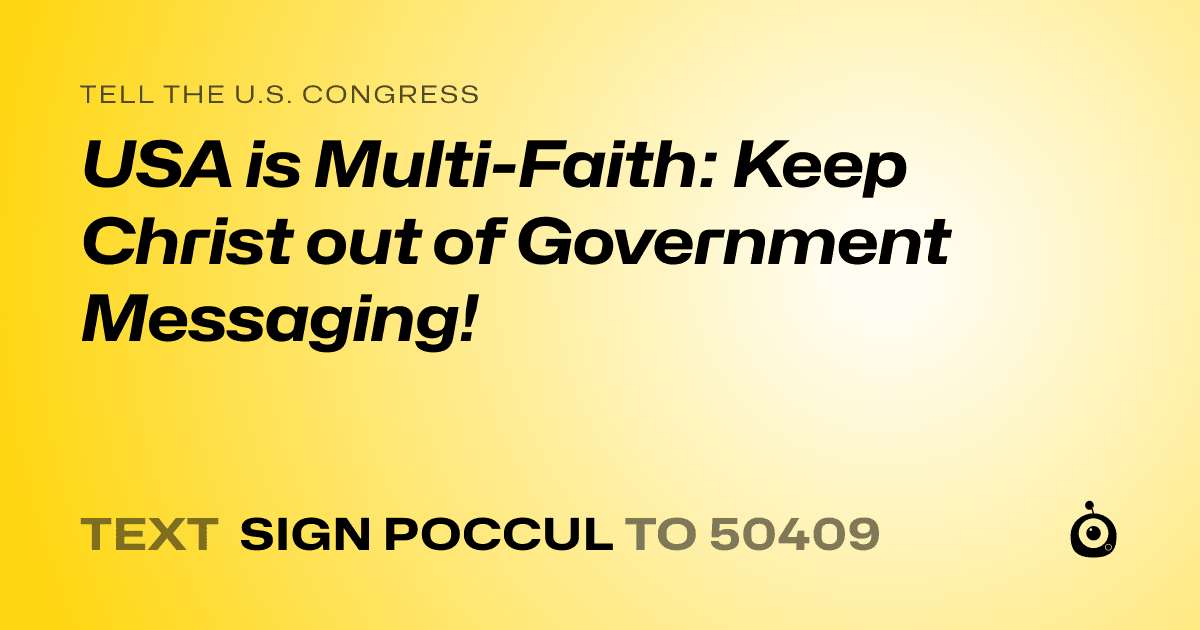 A shareable card that reads "tell the U.S. Congress: USA is Multi-Faith: Keep Christ out of Government Messaging!" followed by "text sign POCCUL to 50409"