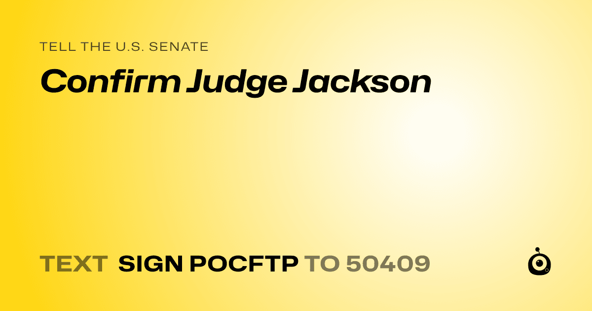 A shareable card that reads "tell the U.S. Senate: Confirm Judge Jackson" followed by "text sign POCFTP to 50409"