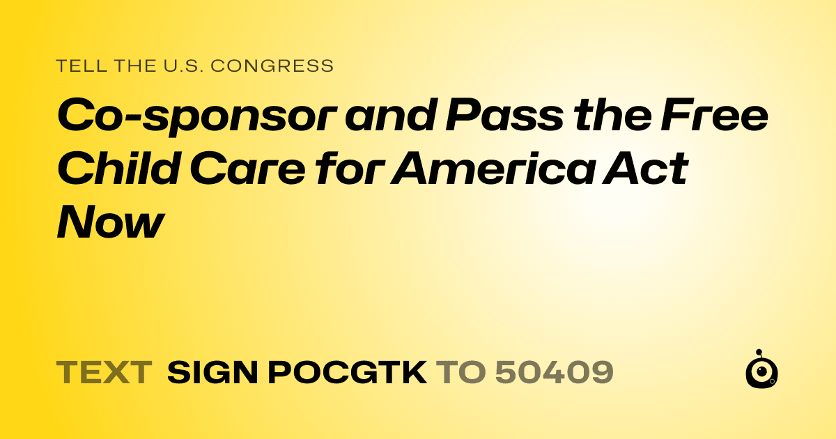 A shareable card that reads "tell the U.S. Congress: Co-sponsor and Pass the Free Child Care for America Act Now" followed by "text sign POCGTK to 50409"