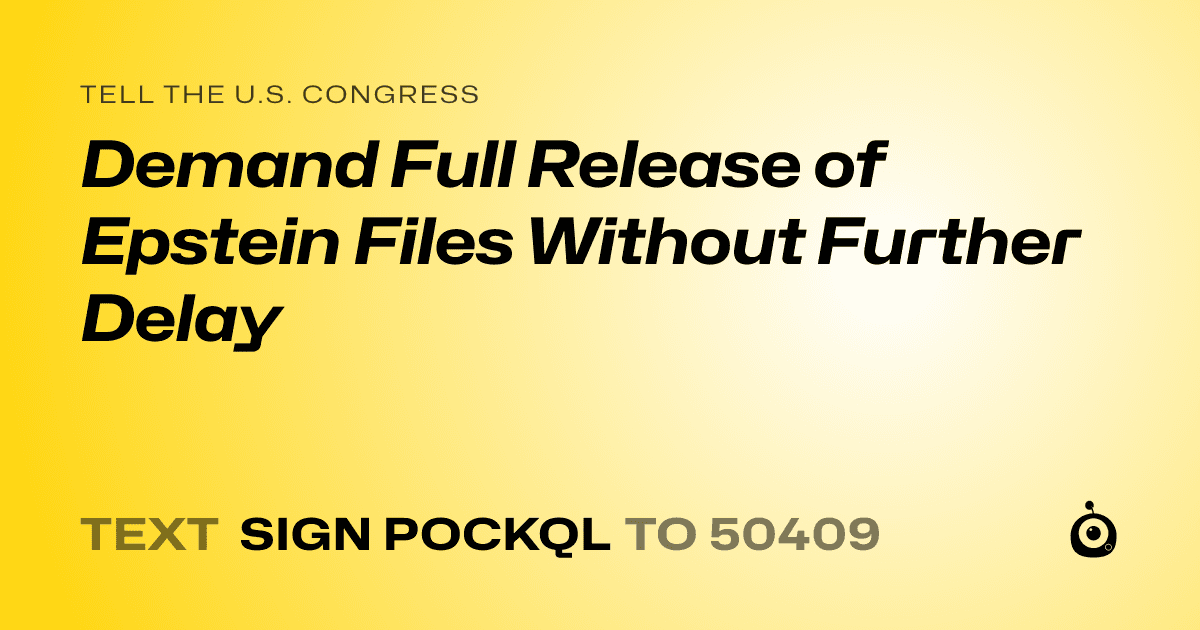 A shareable card that reads "tell the U.S. Congress: Demand Full Release of Epstein Files Without Further Delay" followed by "text sign POCKQL to 50409"