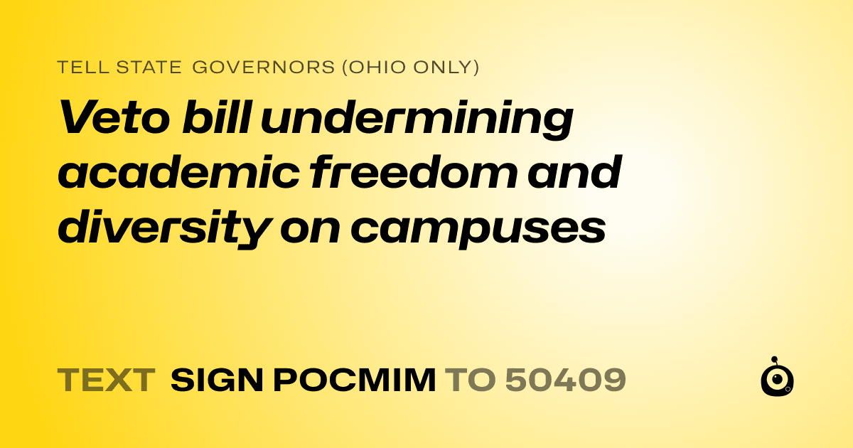 A shareable card that reads "tell State Governors (Ohio only): Veto bill undermining academic freedom and diversity on campuses" followed by "text sign POCMIM to 50409"
