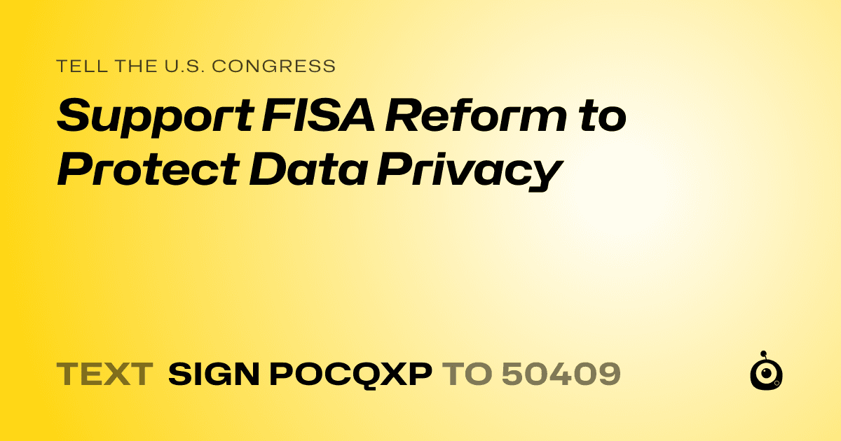 A shareable card that reads "tell the U.S. Congress: Support FISA Reform to Protect Data Privacy" followed by "text sign POCQXP to 50409"